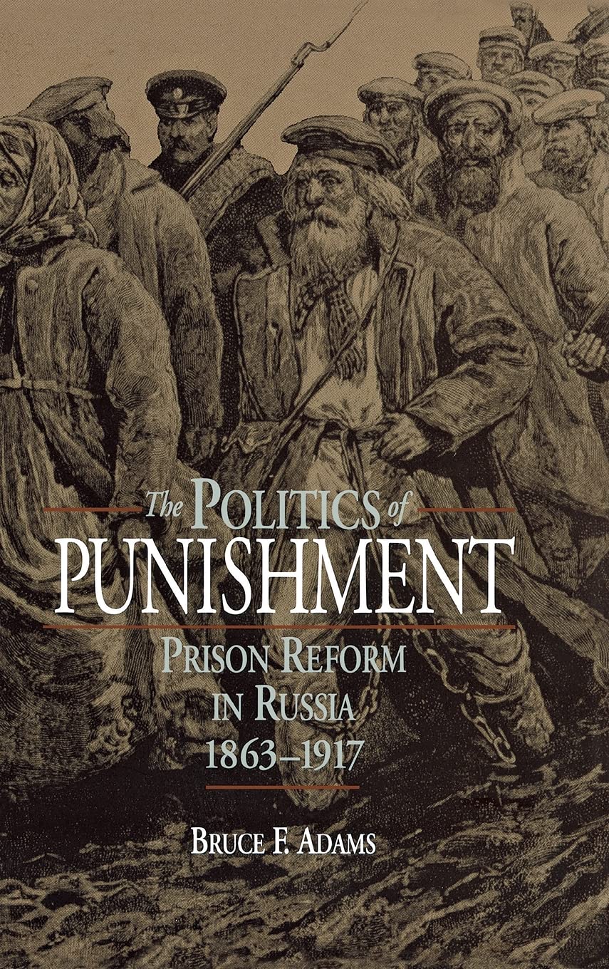 The Politics of Punishment: Prison Reform in Russia, 18631917 (Russian Studies Series),Used