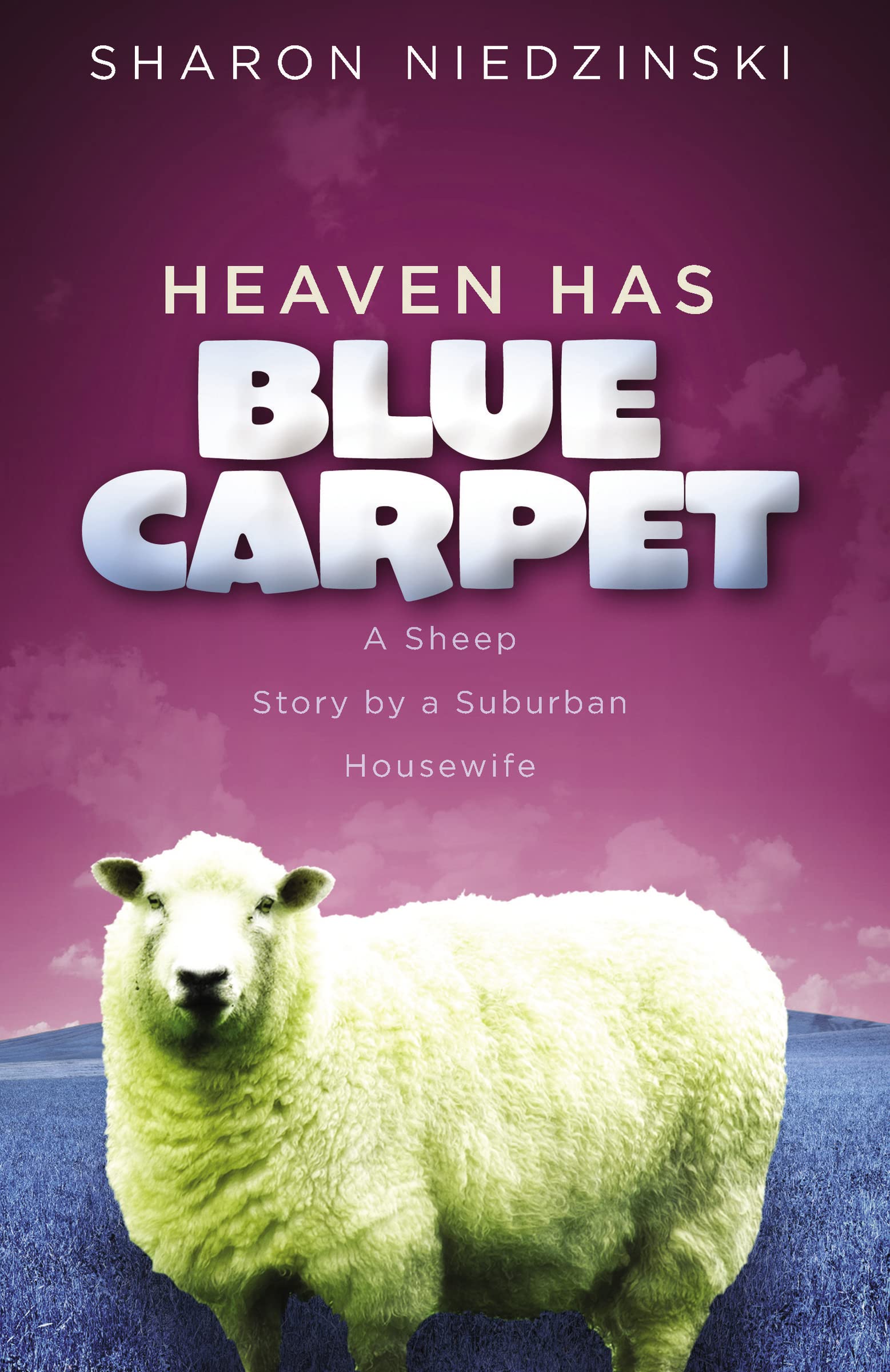 Heaven Has Blue Carpet: A Sheep Story by a Suburban Housewife,Used