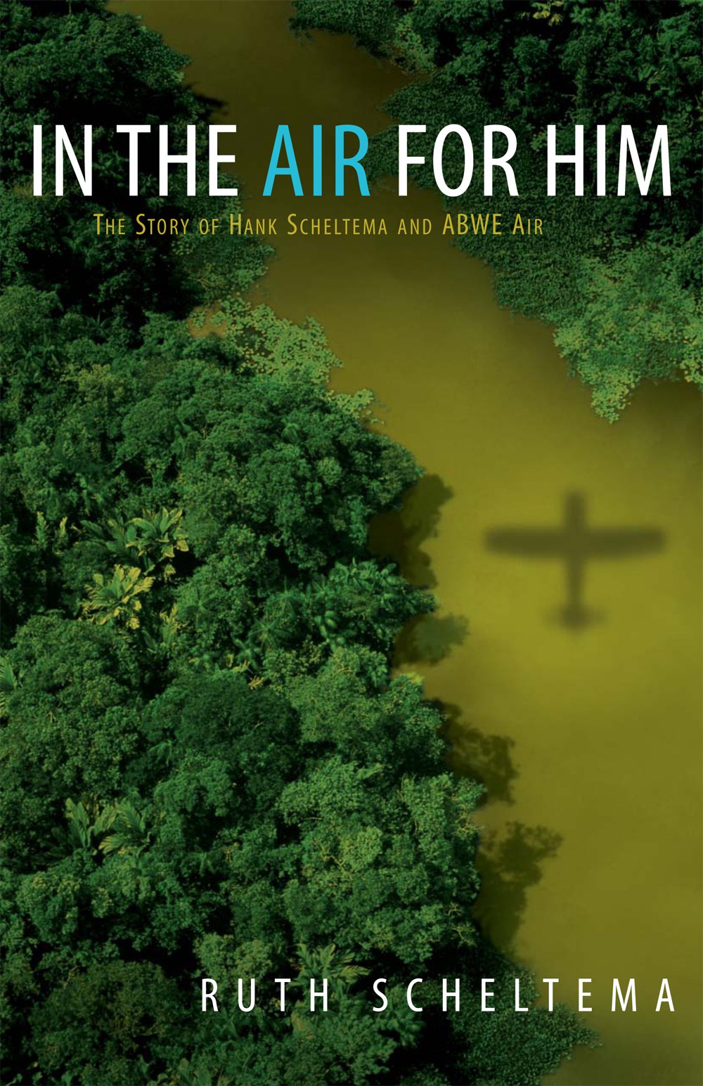 In the Air for Him; The Story of Hank Scheltema and Abwe Air,Used