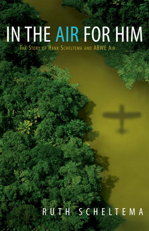 In the Air for Him; The Story of Hank Scheltema and Abwe Air,Used