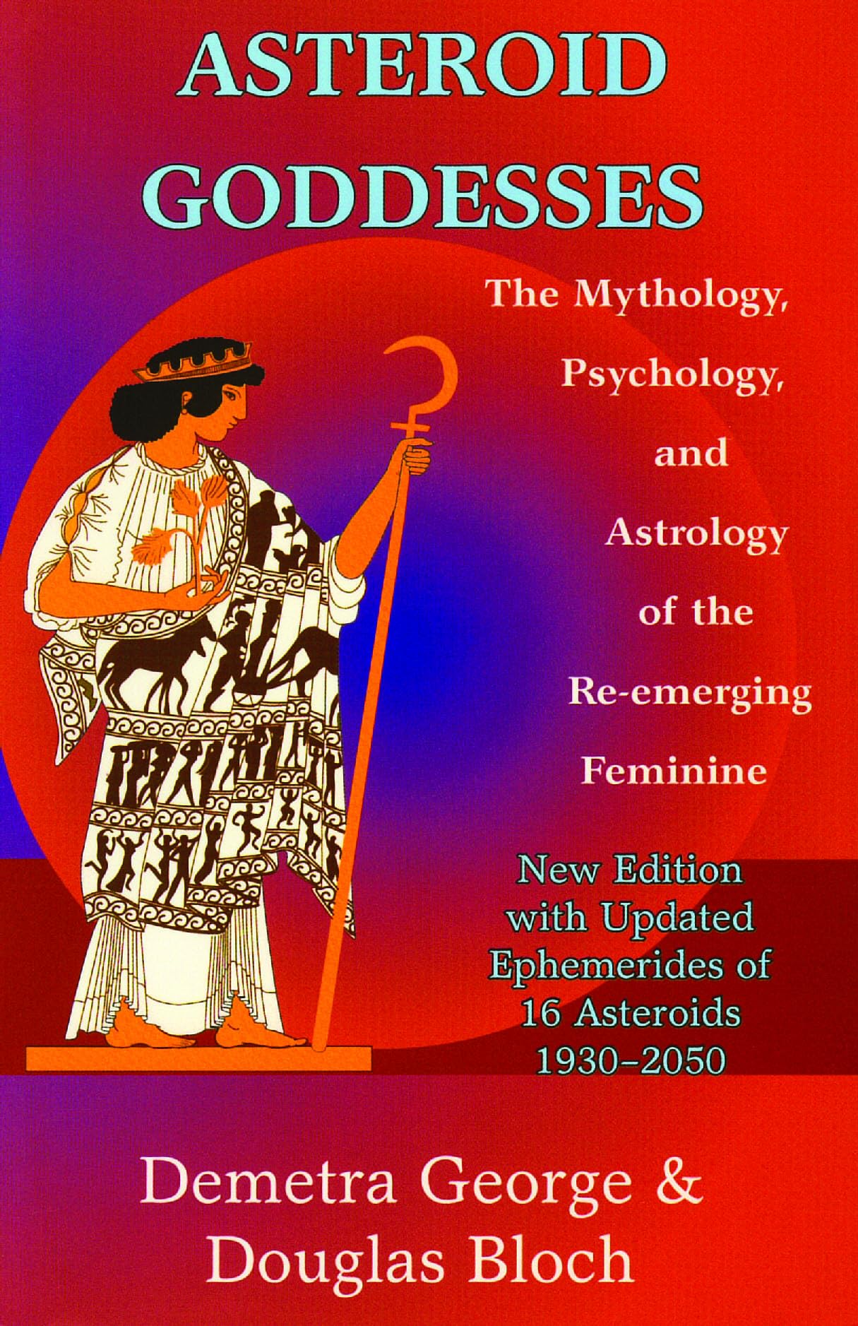Asteroid Goddesses: The Mythology, Psychology, and Astrology of the ReEmerging Feminine,New