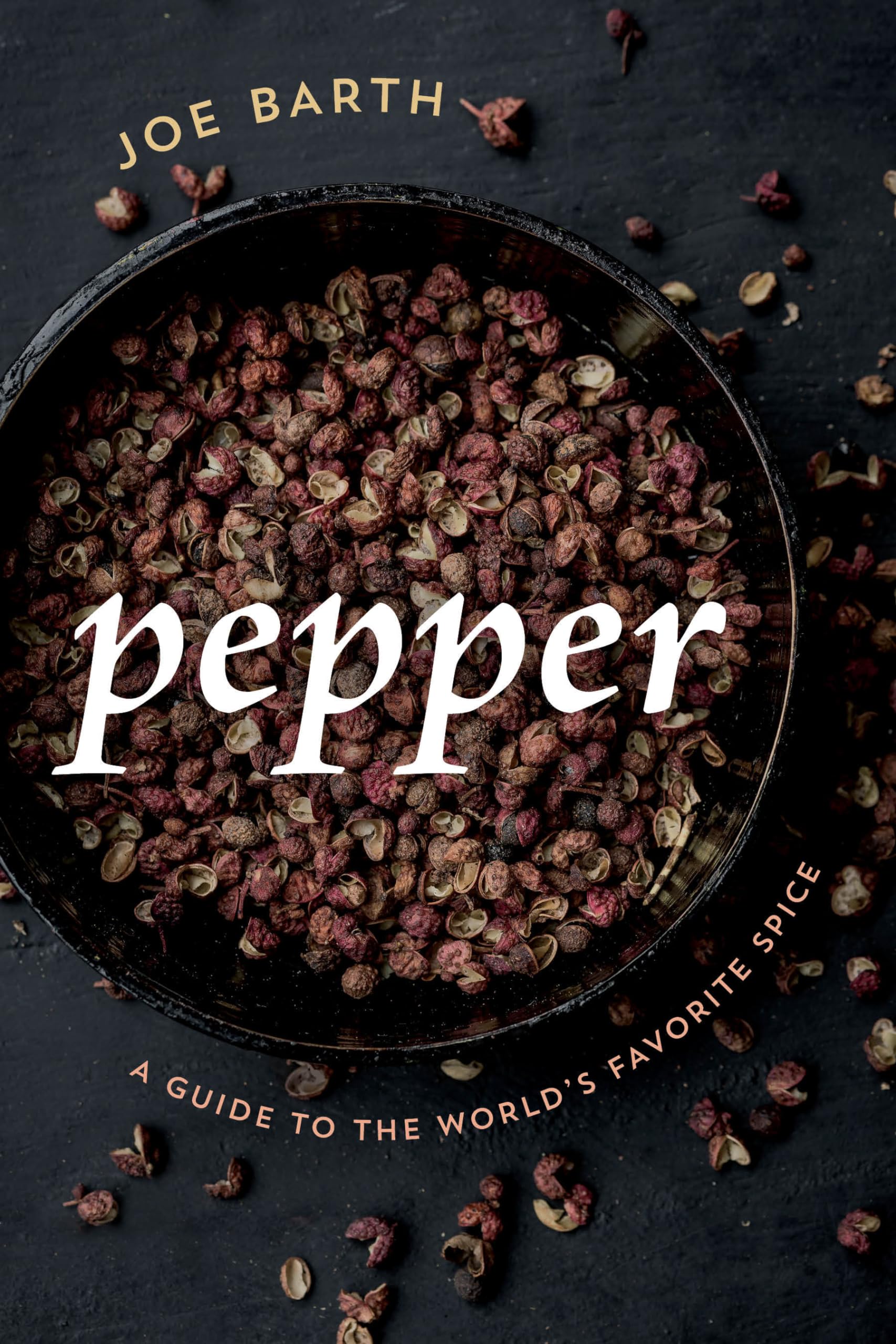 Pepper: A Guide to the World's Favorite Spice,Used