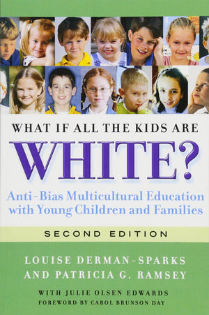What If All The Kids Are White?: Antibias Multicultural Education With Young Children And Families (Early Childhood Education S