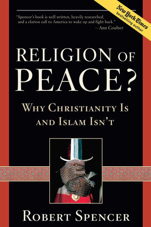 Religion of Peace?: Why Christianity Is and Islam Isn't,New