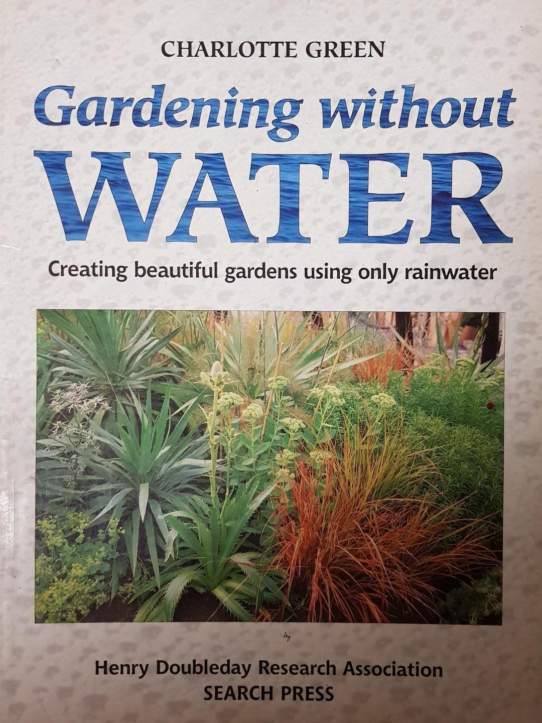 Gardening Without Water: Creating Beautiful Gardens Using Only Rainwater,Used