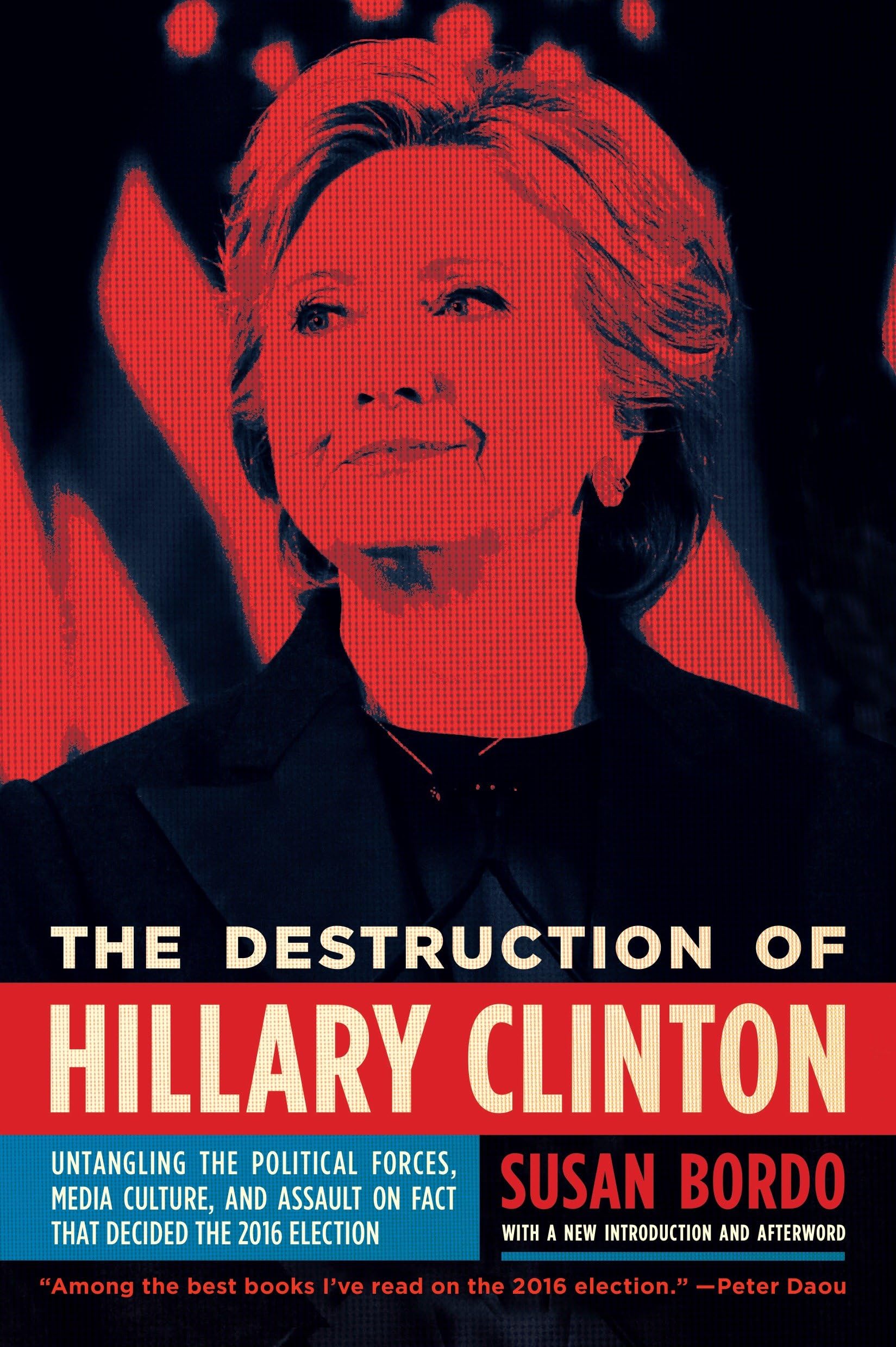 The Destruction Of Hillary Clinton: Untangling The Political Forces, Media Culture, And Assault On Fact That Decided The 2016 El,Used