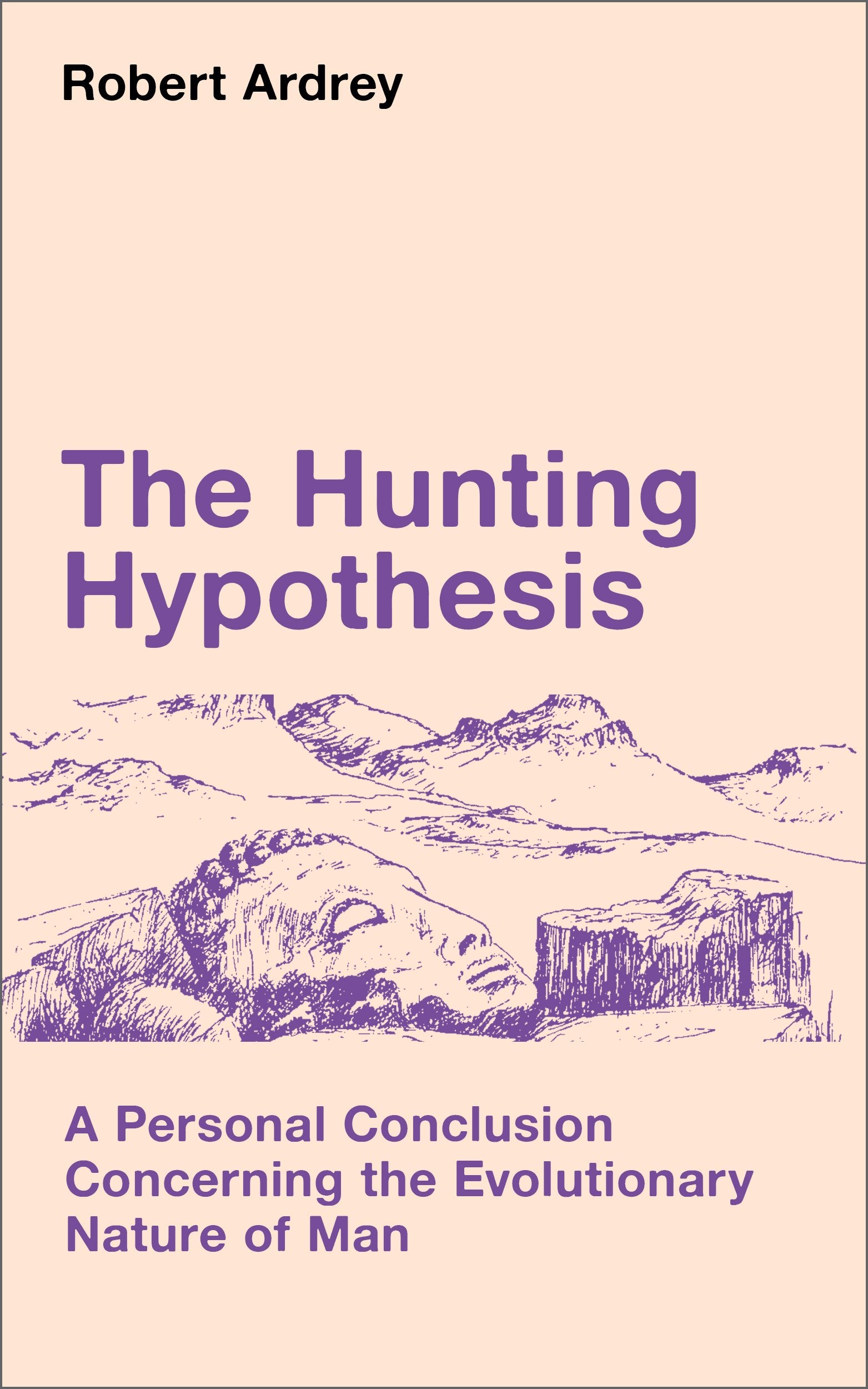 The Hunting Hypothesis: A Personal Conclusion Concerning the Evolutionary Nature of Man,Used