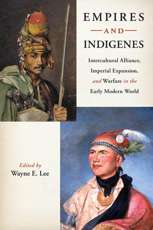 Empires And Indigenes: Intercultural Alliance, Imperial Expansion, And Warfare In The Early Modern World (Warfare And Culture, 1,New