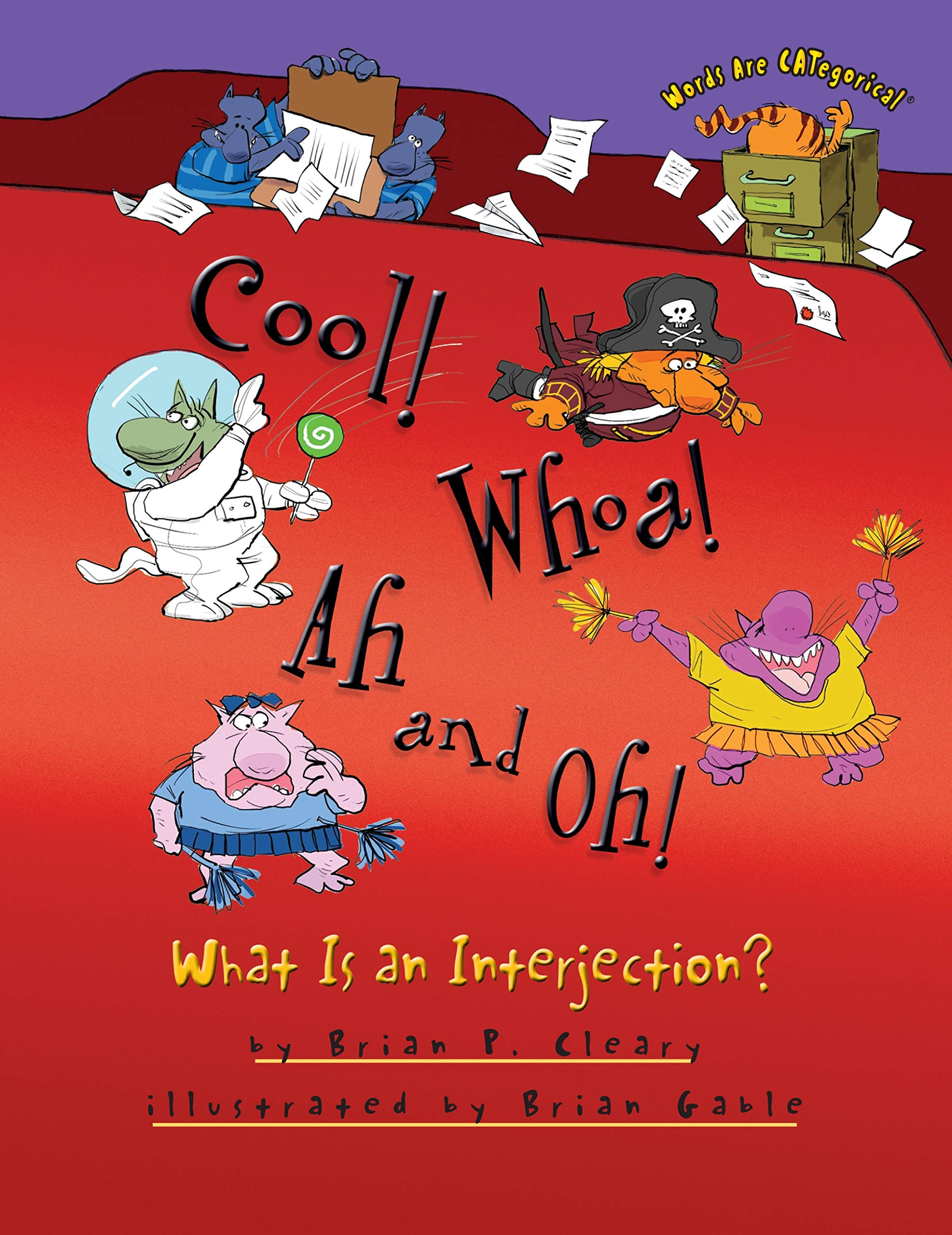 Cool! Whoa! Ah and Oh!: What Is an Interjection? (Words Are CATegorical ?