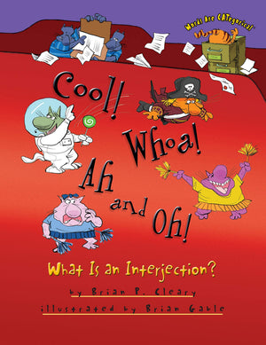 Cool! Whoa! Ah and Oh!: What Is an Interjection? (Words Are CATegorical ?