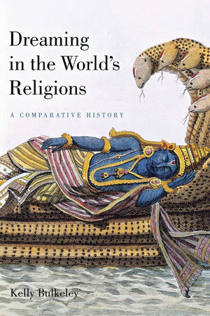 Dreaming In The World'S Religions: A Comparative History,New
