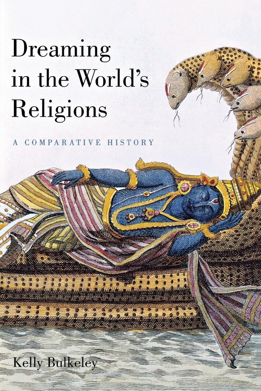 Dreaming In The World'S Religions: A Comparative History,New