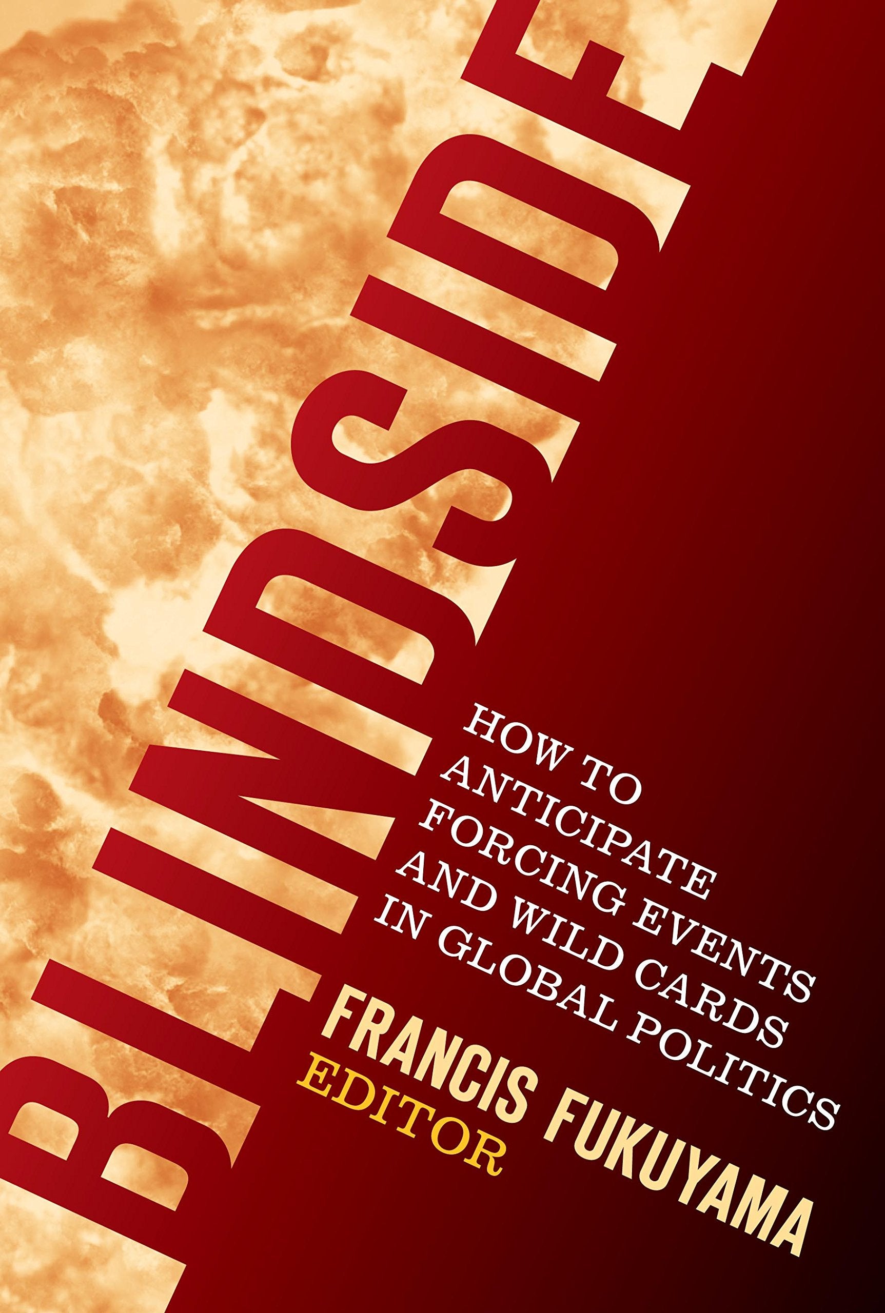 Blindside: How to Anticipate Forcing Events and Wild Cards in Global Politics
