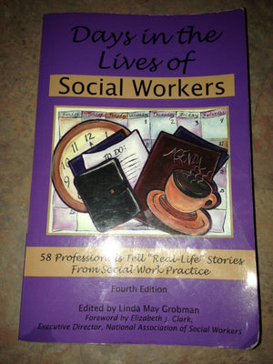 Days In The Lives Of Social Workers: 58 Professionals Tell Real Life Stories From Social Work Practice