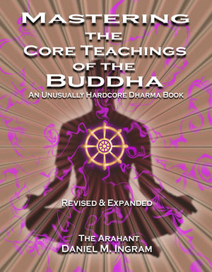 Mastering the Core Teachings of the Buddha: An Unusually Hardcore Dharma Book  Revised and Expanded Edition,Used