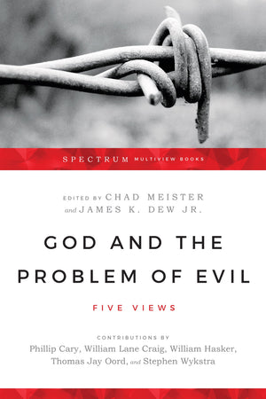 God and the Problem of Evil: Five Views (Spectrum Multiview Book Series),New