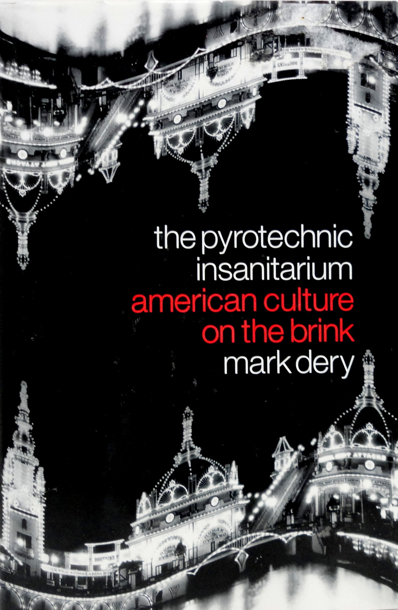 The Pyrotechnic Insanitarium : American Culture on the Brink,New