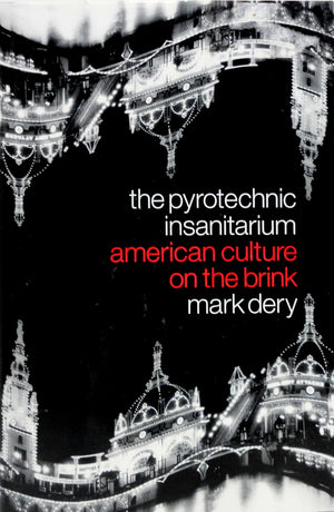 The Pyrotechnic Insanitarium : American Culture on the Brink,New