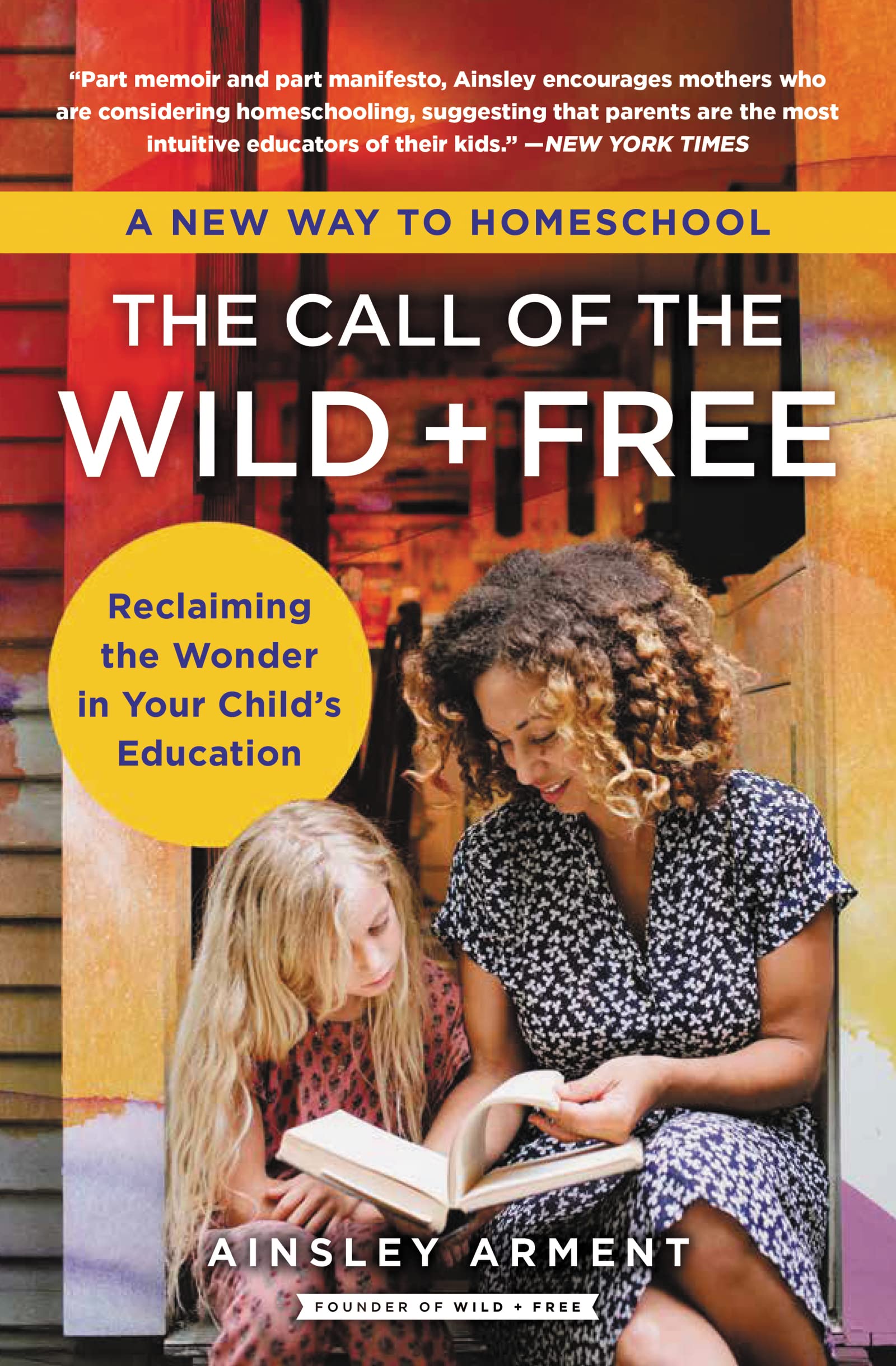 The Call of the Wild and Free: Reclaiming the Wonder in Your Child s Education, A New Way to Homeschool