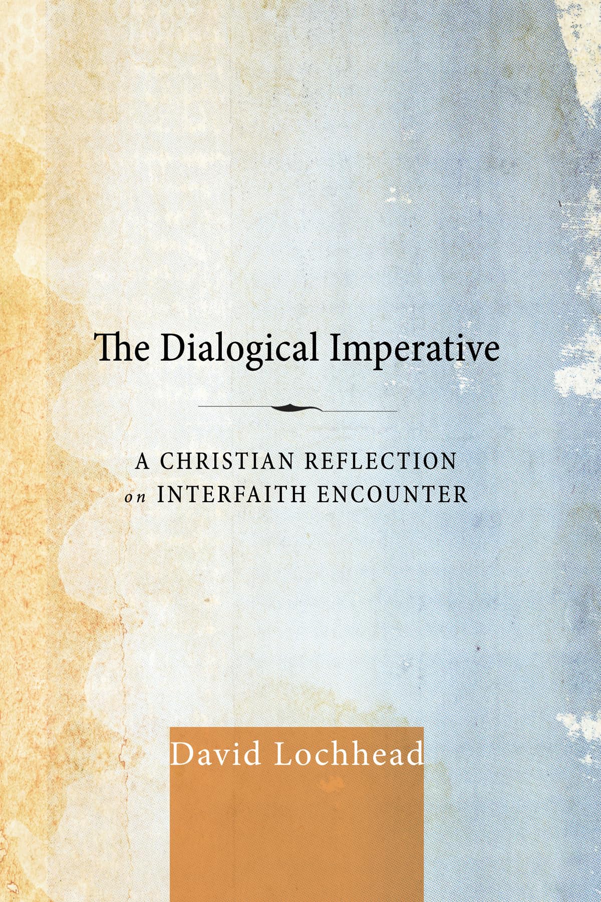 The Dialogical Imperative: A Christian Reflection On Interfaith Encounter,Used