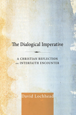 The Dialogical Imperative: A Christian Reflection On Interfaith Encounter,Used