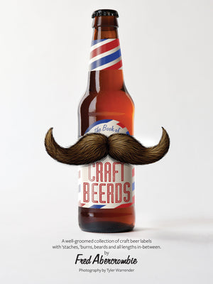 Craft Beerds: A WellGroomed Collection of Craft Beer Labels with 'staches, 'burns, Beards and All Lengths in Between,Used