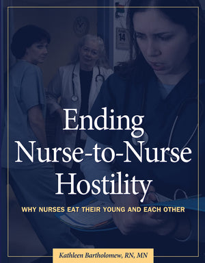 Ending Nursetonurse Hostility: Why Nurses Eat Their Young And Each Other