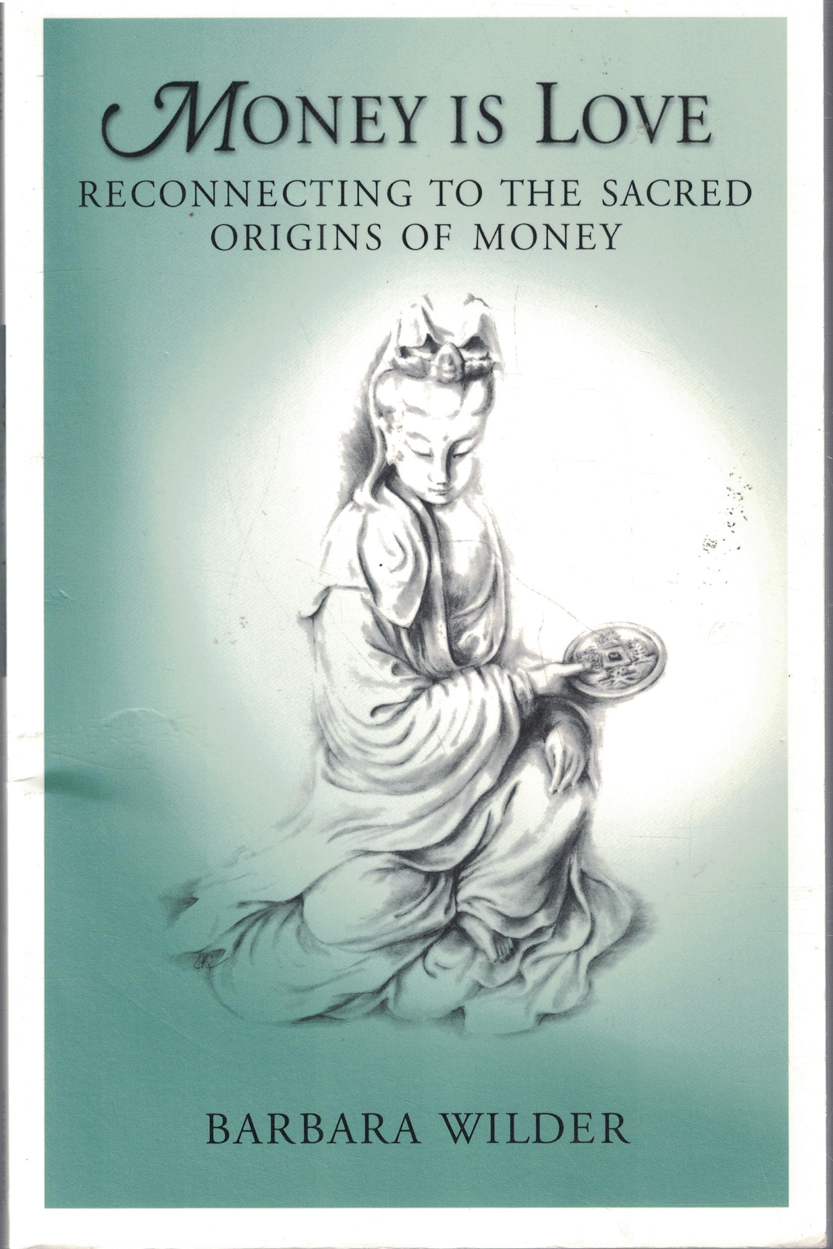 Money Is Love: Reconnecting To The Sacred Origins Of Money,Used