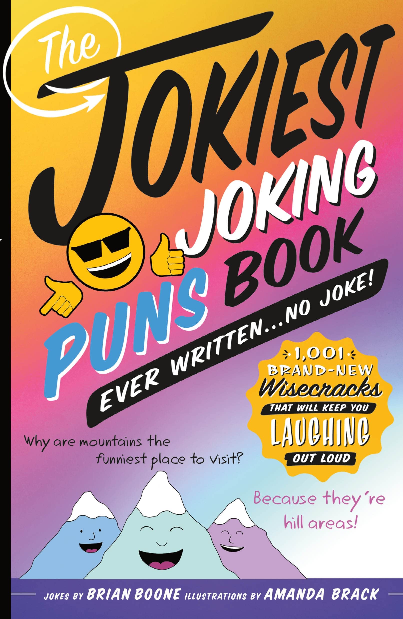 The Jokiest Joking Puns Book Ever Written . . . No Joke!: 1,001 Brandnew Wisecracks That Will Keep You Laughing Out Loud (Jokie