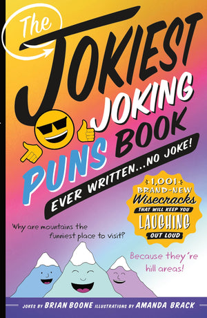 The Jokiest Joking Puns Book Ever Written . . . No Joke!: 1,001 Brandnew Wisecracks That Will Keep You Laughing Out Loud (Jokie