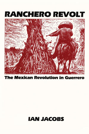 Ranchero Revolt: The Mexican Revolution In Guerrero (Texas Pan American Series),New