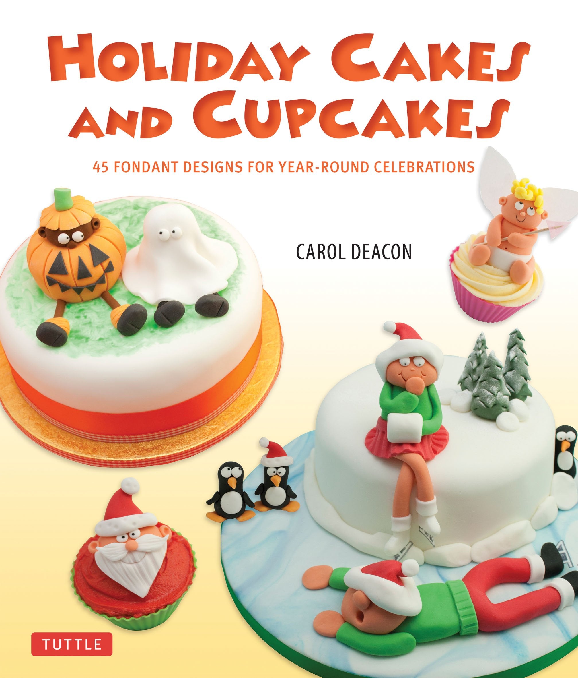 Holiday Cakes and Cupcakes: 45 Fondant Designs for YearRound Celebrations,Used