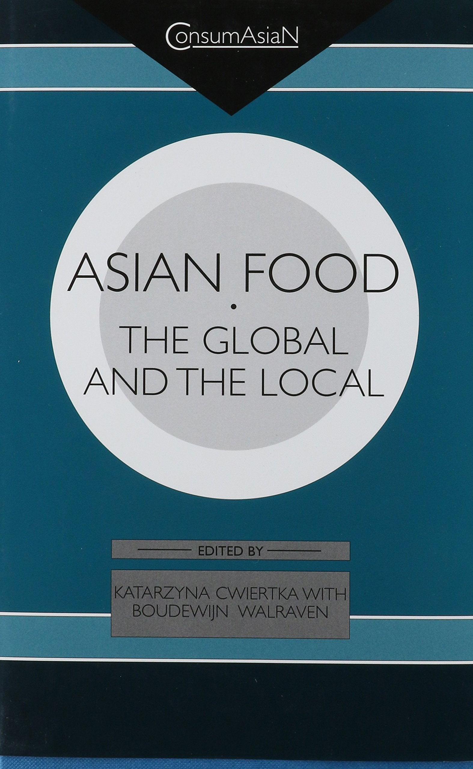 Asian Food: The Global And The Local (Consumasian)