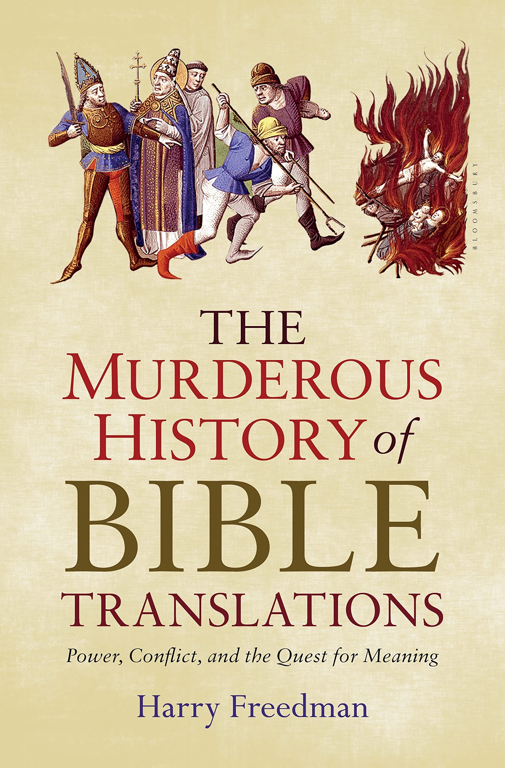 The Murderous History Of Bible Translations: Power, Conflict And The Quest For Meaning