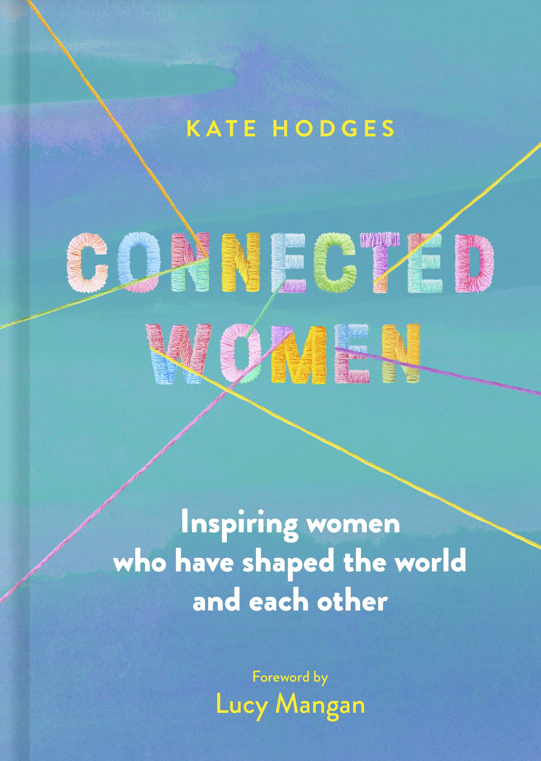 Connected Women: Inspiring Women Who Have Shaped The World And Each Other,New
