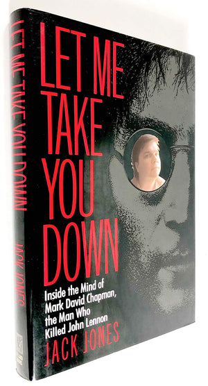 Let Me Take You Down: Inside The Mind Of Mark David Chapman, The Man Who Killed John Lennon,New