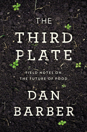 The Third Plate: Field Notes On The Future Of Food