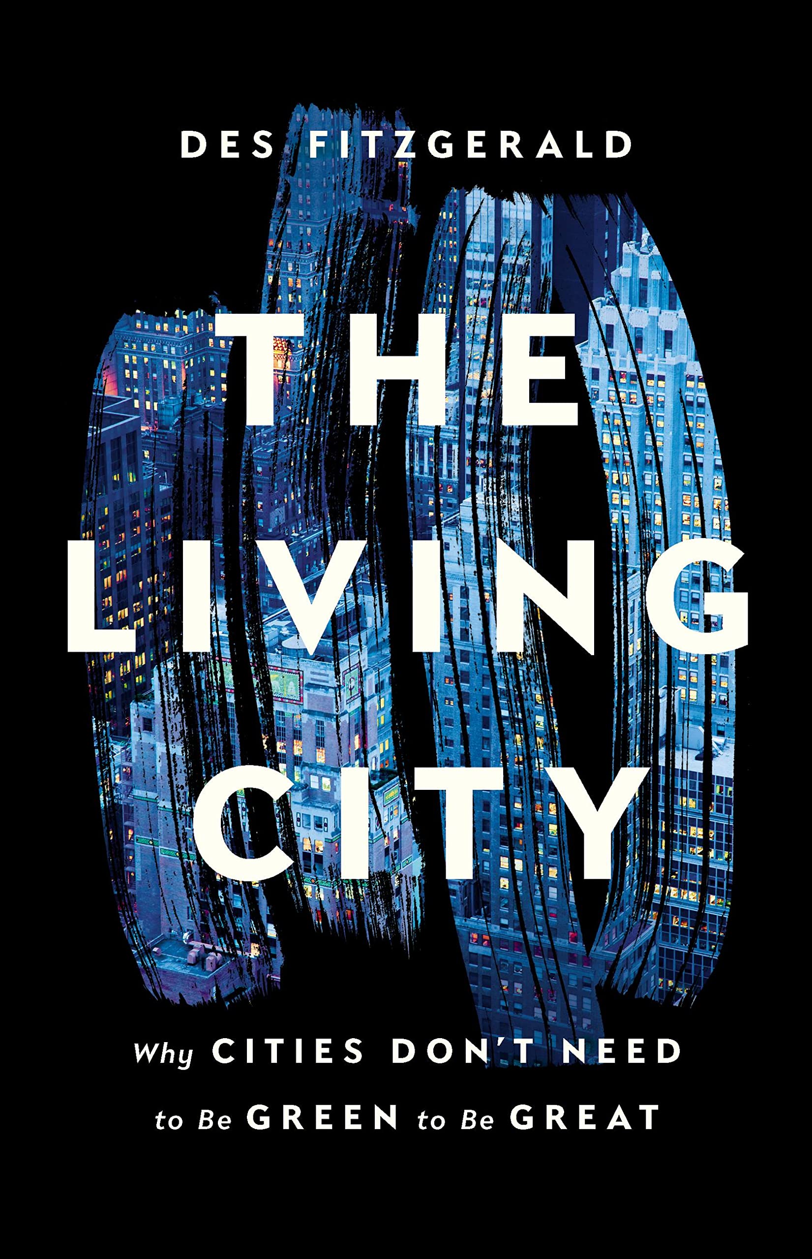 The Living City: Why Cities Don'T Need To Be Green To Be Great,Used
