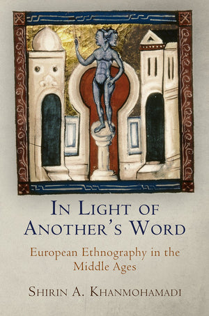 In Light Of Another'S Word: European Ethnography In The Middle Ages (The Middle Ages Series),New