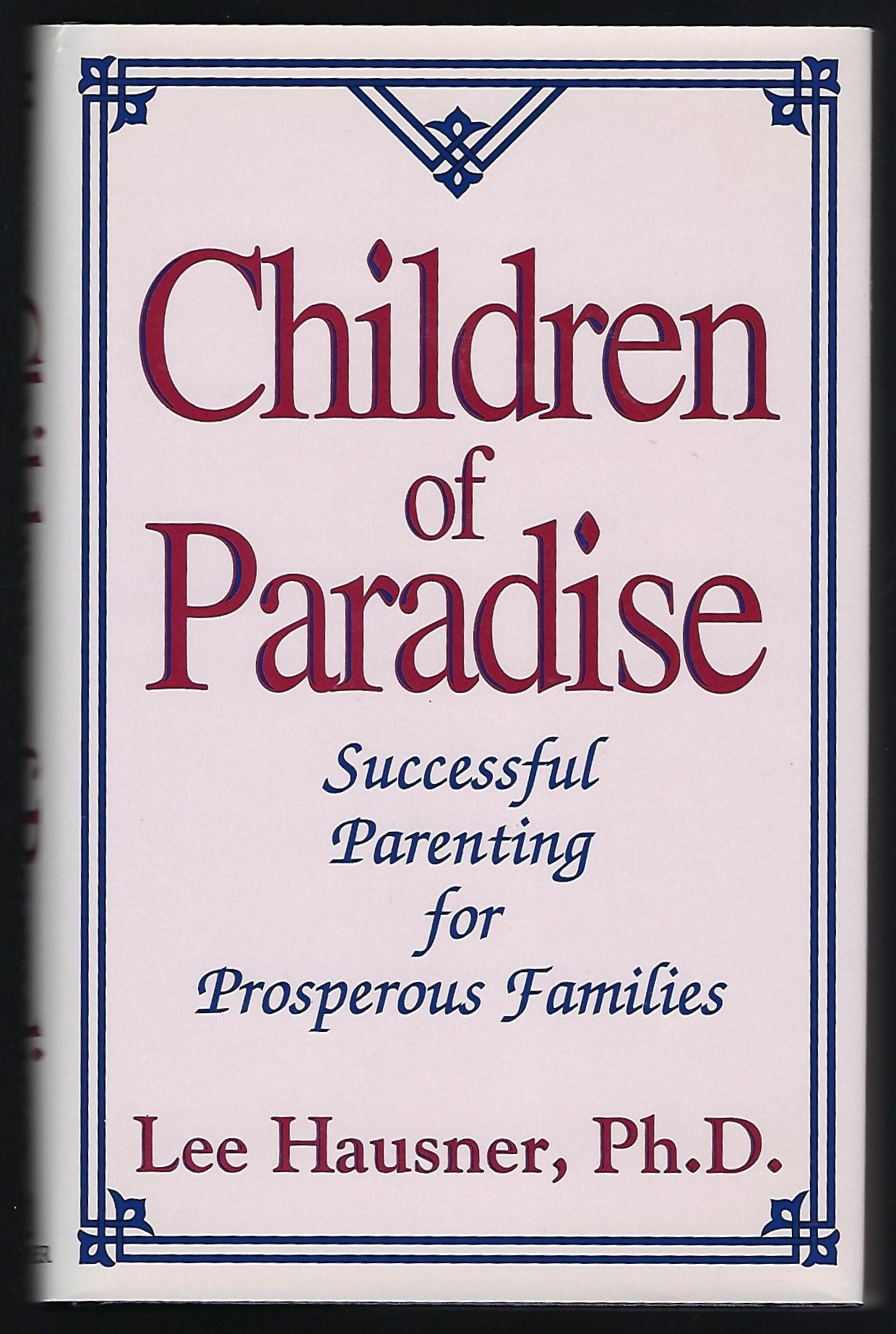 Children Of Paradise: Successful Parenting For Prosperous Familes