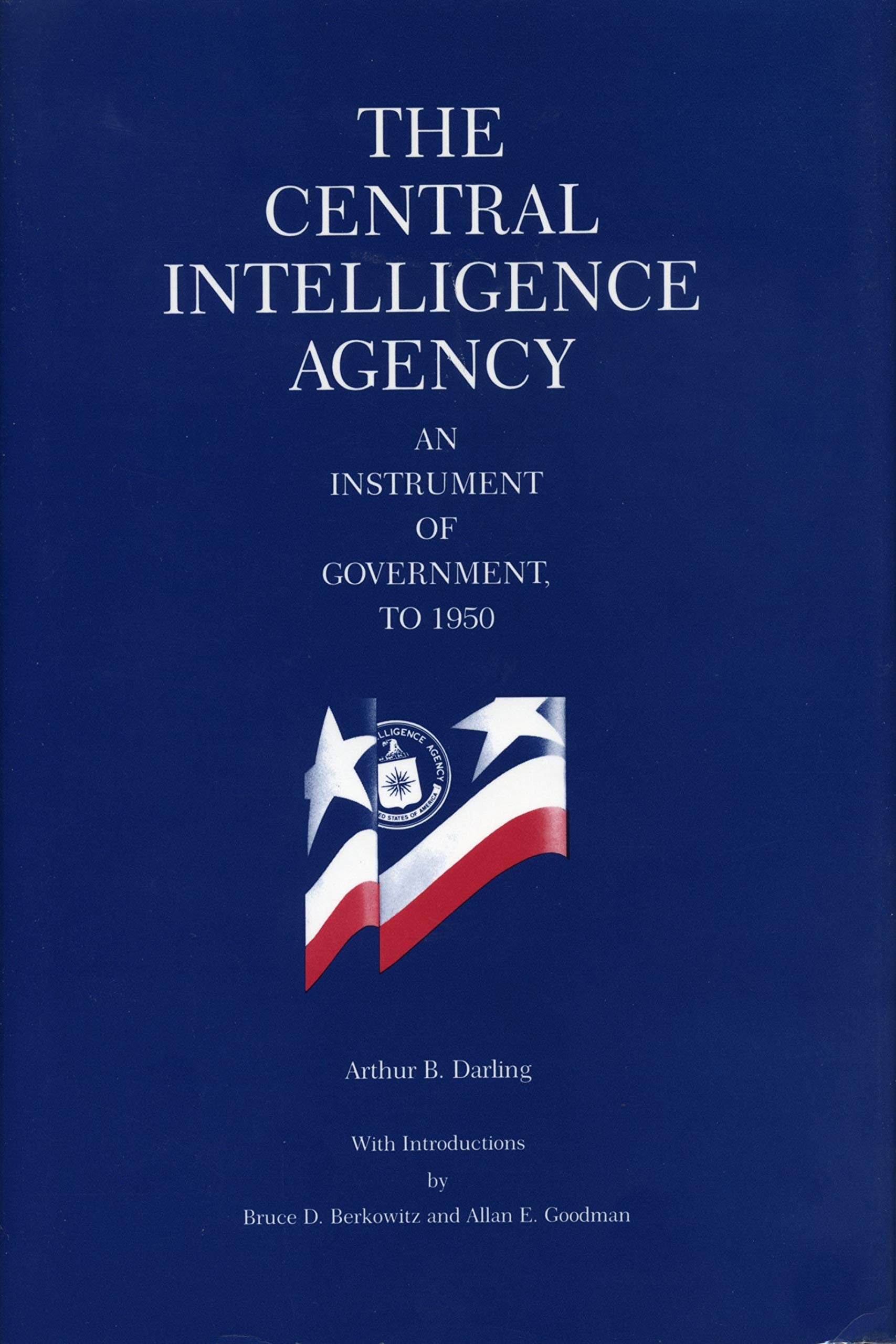 The Central Intelligence Agency: An Instrument of Government, to 1950,Used