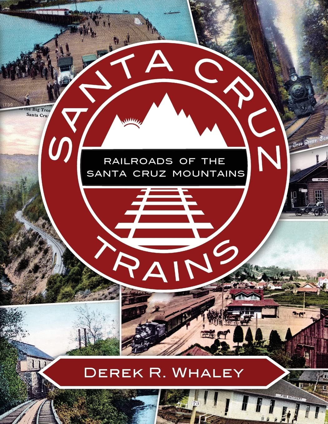 Santa Cruz Trains: Railroads Of The Santa Cruz Mountains