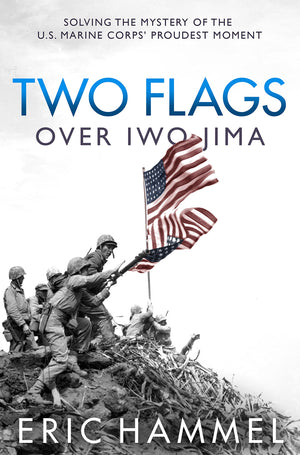 Two Flags over Iwo Jima: Solving the Mystery of the U.S. Marine Corps' Proudest Moment,Used