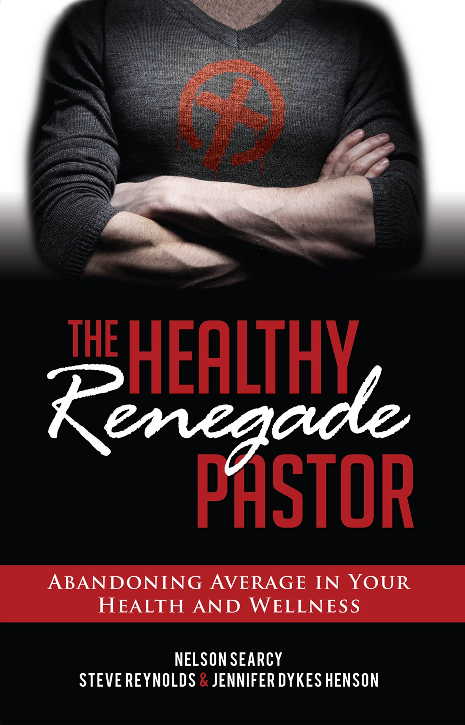 The Healthy Renegade Pastor: Abandoning Average in Your Health and Wellness,Used