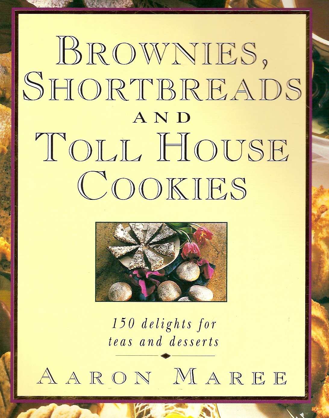Brownies, Shortbreads and Toll House Cookies: 150 Delights for Teas and Desserts,Used