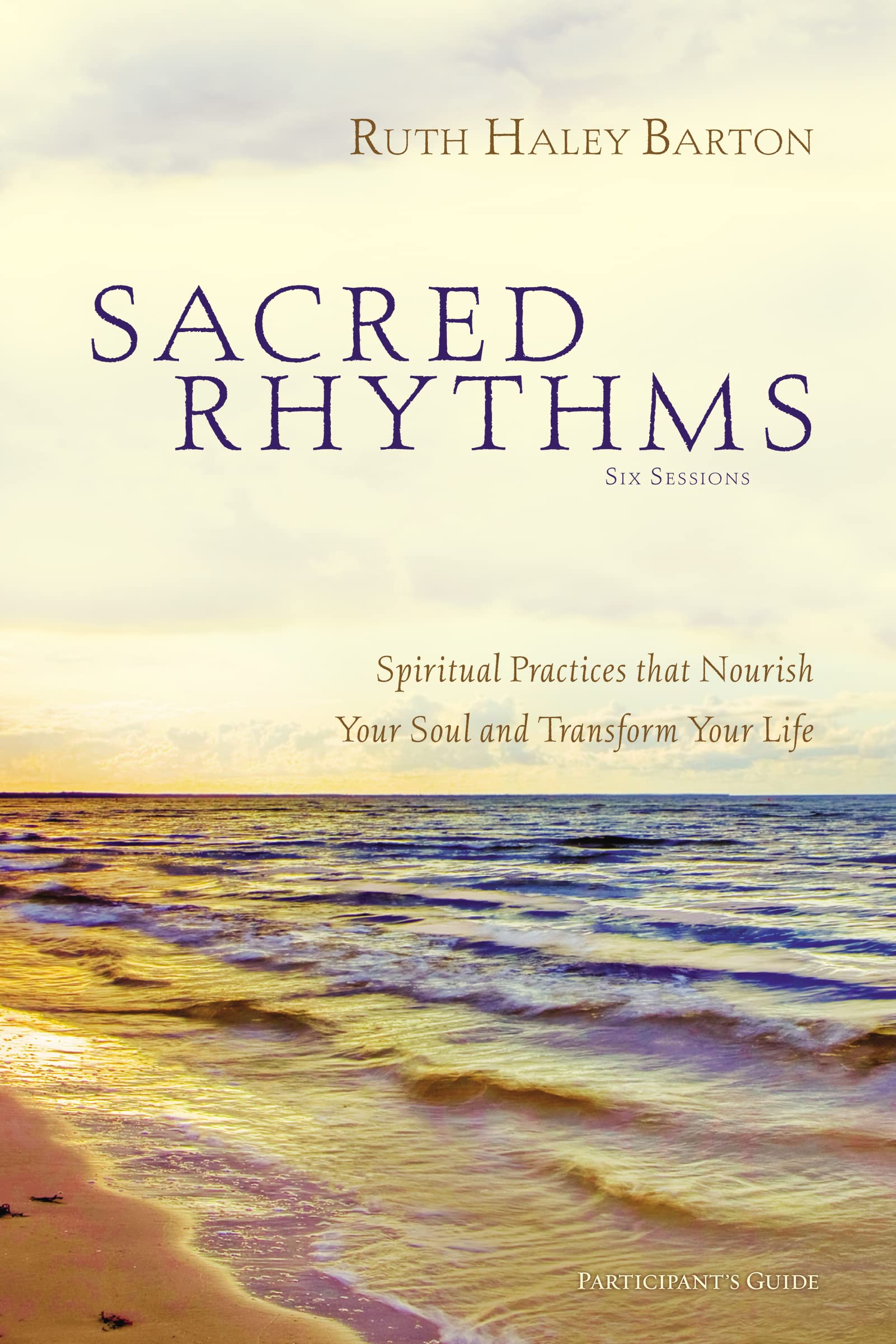 Sacred Rhythms Bible Study Participant'S Guide: Spiritual Practices That Nourish Your Soul And Transform Your Life,New