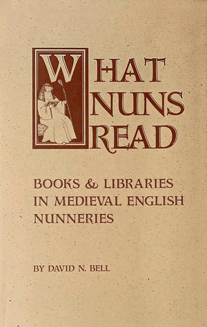 What Nuns Read: Books and Libraries in Medieval English Nunneries (Volume 158) (Cistercian Studies Series),New