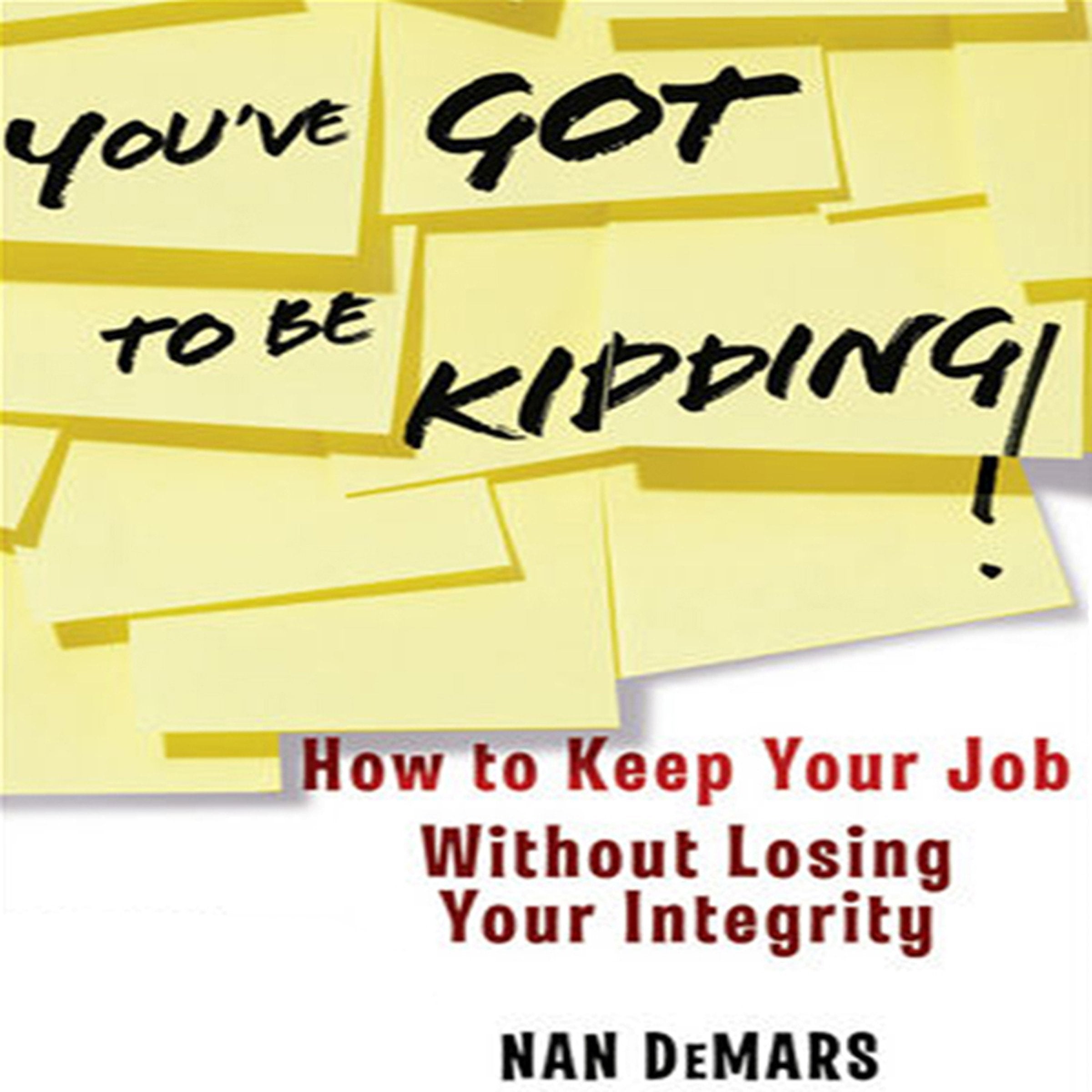 You've Got To Be Kidding!: How to Keep Your Job Without Losing Your Integrity,Used