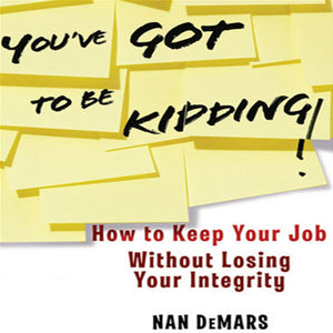You've Got To Be Kidding!: How to Keep Your Job Without Losing Your Integrity,Used