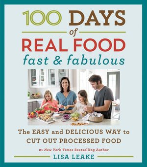 100 Days Of Real Food: Fast & Fabulous: The Easy And Delicious Way To Cut Out Processed Food (100 Days Of Real Food Series),New